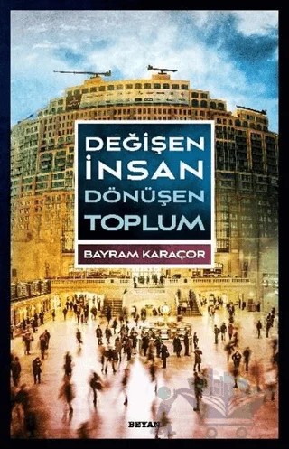 Değişen İnsan Dönüşen Toplum – Bayram Karaçor – Beyan Yayınları kitap kapağı