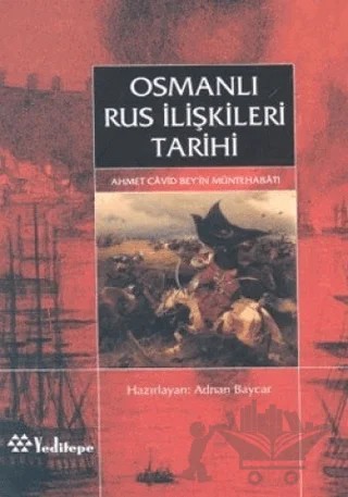 Osmanlı Rus İlişkileri Tarihi Ahmed Cavid Bey’in Müntehabatı – Adnan Baycar – Yeditepe Yayınevi kitap kapağı