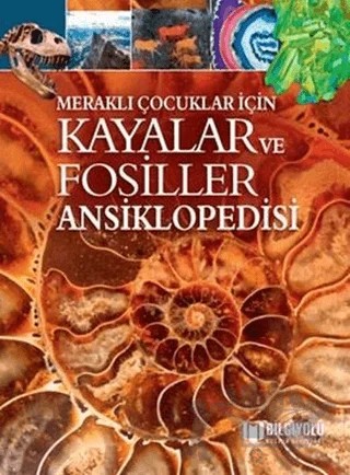 Kayalar ve Fosiller Ansiklopedisi - Meraklı Çocuklar İçin – Claudia Martin – Bilgiyolu Kültür Yayınları kitap kapağı