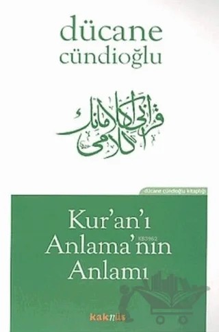 Kur’an’ı Anlama’nın Anlamı – Dücane Cündioğlu – Kaknüs Yayınları kitap kapağı