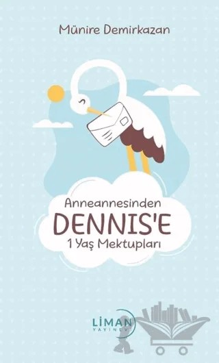 Anneannesinden Dennis’e 1 Yaş Mektupları – Münire Demirkazan – Liman Yayınevi kitap kapağı