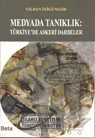 Medyada Tanıklık: Türkiye’de Askeri Darbeler – Vildan İyigüngör – Beta Yayınevi kitap kapağı