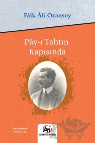 Pay-ı Tahtın Kapısında – Faik Ali Ozansoy – Akademi Titiz Yayınları kitap kapağı