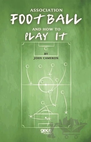 Association Football And How To Play It – John Cameron – Gece Kitaplığı kitap kapağı