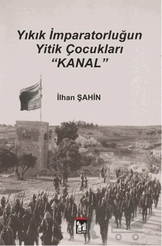 Yıkık İmparatorluğun Yitik Çocukları : Kanal – İlhan Şahin – Altın Post Yayıncılık kitap kapağı