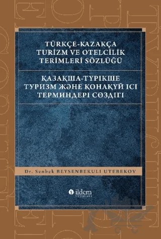 Türkçe - Kazakça Turizm ve Otelcilik Terimleri Sözlüğü – Senbek Beysenbekuli Utebekov – Akçağ Yayınları kitap kapağı