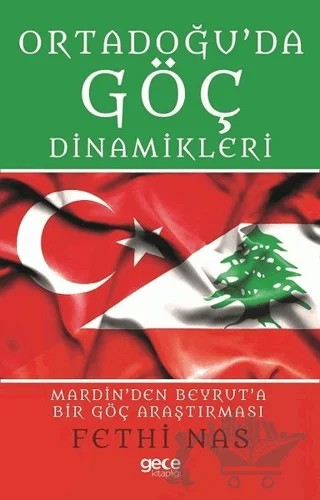 Ortadoğu'da Göç Dinamikleri Mardin'den Beyrut'a Bir Göç Araştırması – Fethi Nas – Gece Kitaplığı kitap kapağı
