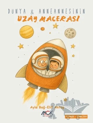 Dünya ve Anneannesinin Uzay Macerası – Ayla Bağ, Elif Aktaş – MCK Yayınları kitap kapağı