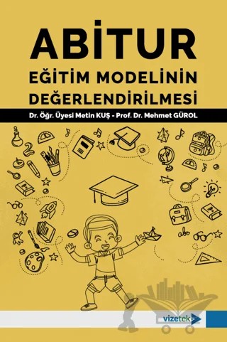 Abitur Eğitim Modelinin Değerlendirilmesi – Mehmet Gürol, Metin Kuş – Vizetek Yayıncılık kitap kapağı