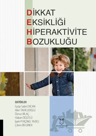 Dikkat Eksikliği Hiperaktivite Bozukluğu – Eyüp Sabri Ercan, Akın Tahıllıoğlu, Öznur Bilaç, Hakan Öğütlü, İpek Perçinel Yazıcı, Çilem Bilginer – Akademisyen Kitabevi kitap kapağı
