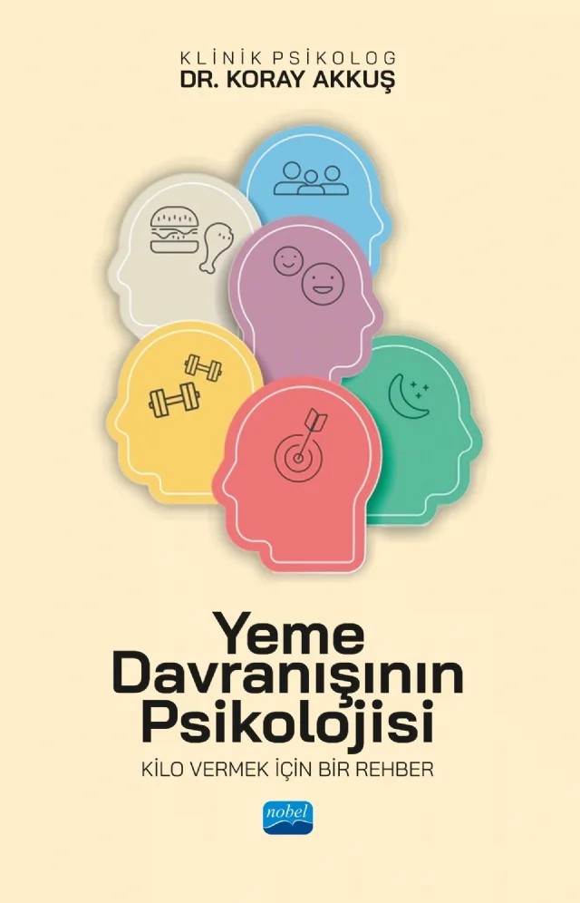 YEME DAVRANIŞININ PSİKOLOJİSİ - Kilo Vermek İçin Bir Rehber – Koray Akkuş – Nobel Akademik Yayıncılık kitap kapağı