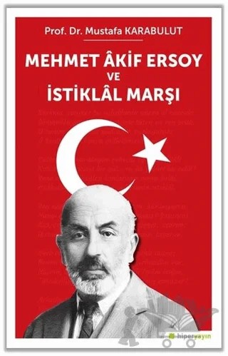 Mehmet Akif Ersoy ve İstiklal Marşı – Mustafa Karabulut – Hiperlink Yayınları kitap kapağı