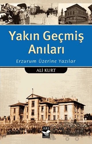 Yakın Geçmiş Anıları – Ali Kurt – Arı Sanat Yayınevi kitap kapağı