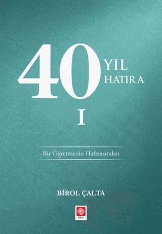 40 Yıl 40 Hatıra - 1 – Birol Çalta – Ekin Basım Yayın kitap kapağı
