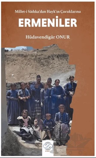 Millet-i Sadıka'dan Hayk'ın Çocuklarına Ermeniler – Hüdavendigar Onur – Post Yayınevi kitap kapağı