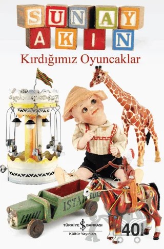 Kırdığımız Oyuncaklar – Sunay Akın – İş Bankası Kültür Yayınları kitap kapağı