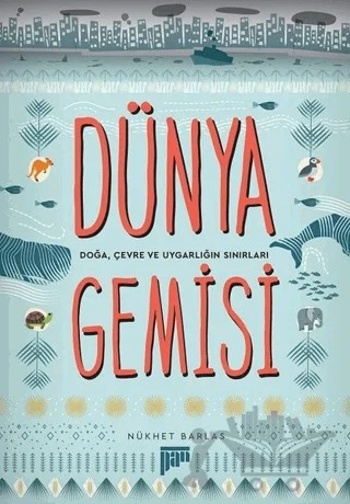 Dünya Gemisi - Doğa, Çevre ve Uygarlığın Sınırları – Nükhet Barlas – Pan Yayıncılık kitap kapağı