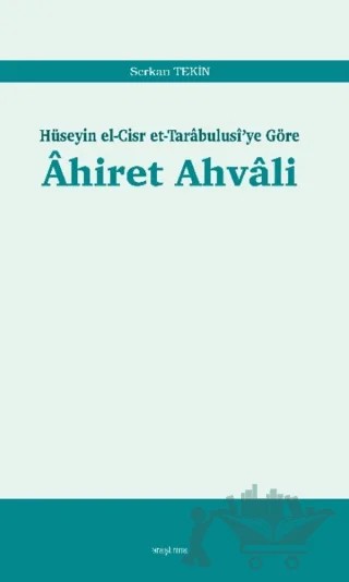 Ahiret Ahvali: Hüseyin el-Cisr et-Tarabulusi'ye Göre – Serkan Tekin – Araştırma Yayınları kitap kapağı
