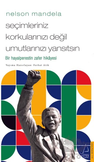 Nelson Mandela/Seçimleriniz Korkularınızı Değil Umutlarınızı Yansıtsın – Ferhat Atik – Destek Yayınları kitap kapağı
