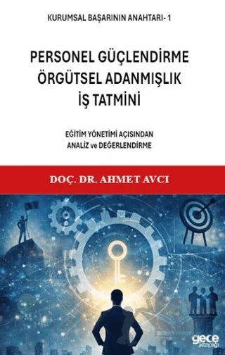 Kurumsal Başarının Anahtarı 1 - Personel Güçlendirme, Örgütsel Adanmışlık, İş Tatmini – Ahmet Avcı – Gece Kitaplığı kitap kapağı