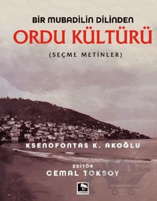Bir Mubadilin Dilinden Ordu Kültürü – Ksenofontas K. Akoğlu – Çınaraltı Yayınları kitap kapağı