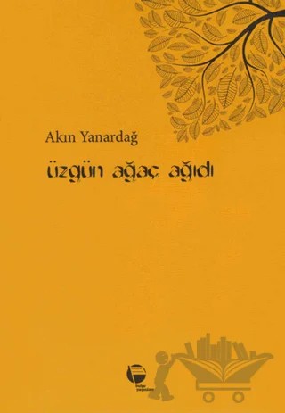 Üzgün Ağaç Ağıdı – Akın Yanardağ – Belge Yayınları kitap kapağı