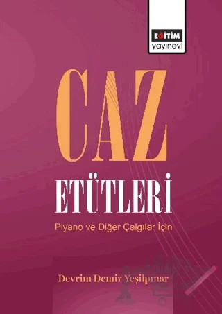 Caz Etütleri Piyano ve Diğer Çalgılar – Devrim Demir Yeşilpınar – Eğitim Yayınevi - Bilimsel Eserler kitap kapağı