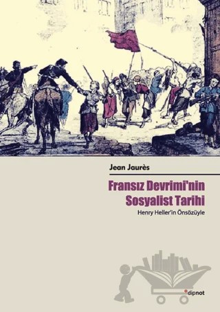 Fransız Devrimi'nin Sosyalist Tarihi – Jean Jaures – Dipnot Yayınları kitap kapağı