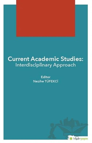 Current Academic Studies: Interdisciplinary Approach – Nezihe Tüfekçi – Hiperlink Yayınları kitap kapağı