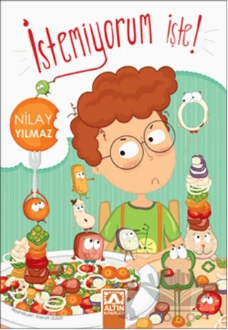 İstemiyorum İşte – Nilay Yılmaz – Altın Kitaplar kitap kapağı