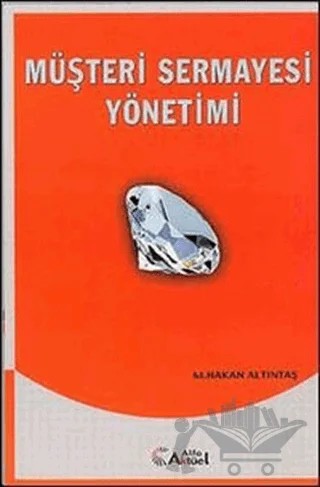 Müşteri Sermayesi Yönetimi – Murat Hakan Altıntaş – Alfa Aktüel Yayınları kitap kapağı