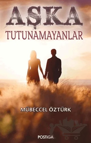 Aşka Tutunamayanlar – Mübeccel Öztürk – Postiga Yayınları kitap kapağı