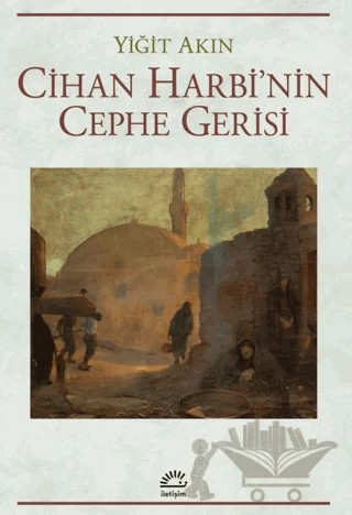 Cihan Harbi'nin Cephe Gerisi – Yiğit Akın – İletişim Yayınevi kitap kapağı