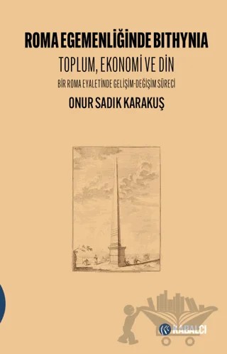 Roma Egemenliğinde Bıthynia – Onur Sadık Karakuş – Kabalcı Yayınevi - Doruk Yayınları kitap kapağı