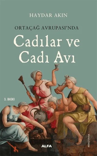 Ortaçağ Avrupa’sında Cadılar ve Cadı Avı – Haydar Akın – Alfa Yayınları kitap kapağı