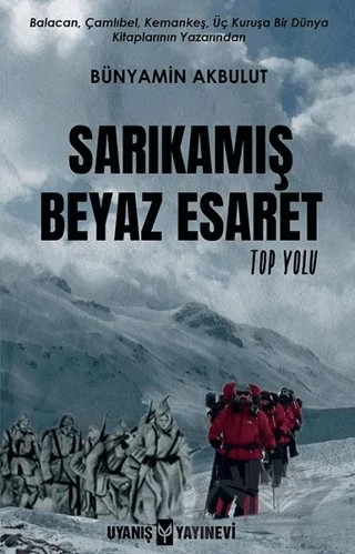 Sarıkamış Beyaz Esaret – Bünyamin Akbulut – Uyanış Yayınevi kitap kapağı