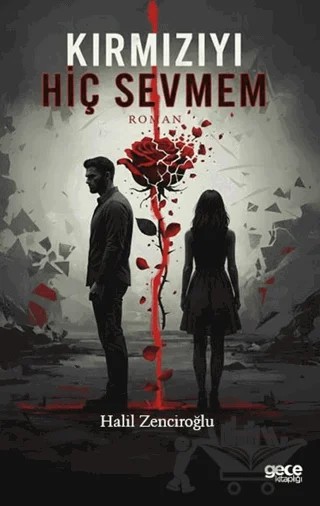 Kırmızıyı Hiç Sevmem – Halil Zenciroğlu – Gece Kitaplığı kitap kapağı