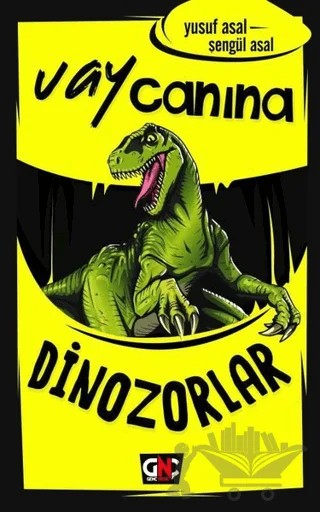 Vay Canına Dinozorlar – Şengül Asal, Yusuf Asal – Genç Nesil kitap kapağı