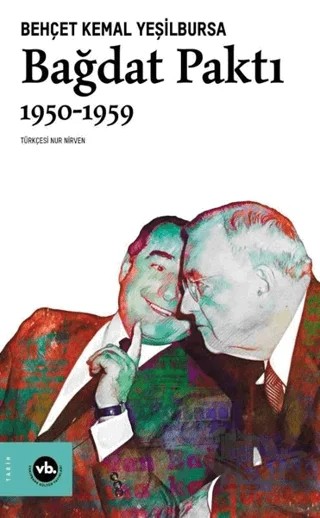Bağdat Paktı 1950 - 1959 – Behçet Kemal Yeşilbursa – Vakıfbank Kültür Yayınları kitap kapağı