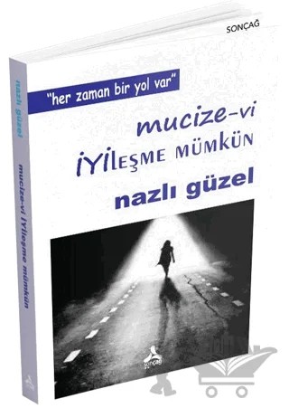 Mucizevi İyileşme Mümkün - Her Zaman Bir Yol Var – Nazlı Güzel – Sonçağ Yayınları kitap kapağı