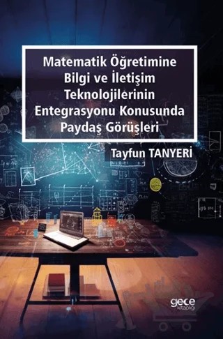 Matematik Öğretimine Bilgi ve İletişim Teknolojilerinin Entegrasyonu Konusunda Paydaş Görüşleri – Tayfun Tanyeri – Gece Kitaplığı kitap kapağı