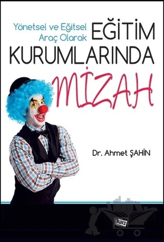 Yönetsel ve Eğitsel Araç Olarak Eğitim Kurumlarında Mizah – Ahmet Şahin – Anı Yayıncılık kitap kapağı
