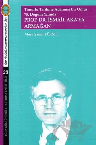 Timurlu Tarihine Adanmış Bir Ömür 75. Doğum Yılında – Musa Şamil Yüksel – Türk Kültürünü Araştırma Enstitüsü kitap kapağı