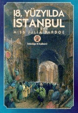 18. Yüzyılda İstanbul – Julia Pardoe – İnkılap Kitabevi kitap kapağı