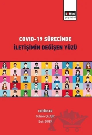 Covid-19 Sürecinde İletişimin Değişen Yüzü – Ersin Diker, Gülsüm Çalışır – Eğitim Yayınevi - Bilimsel Eserler kitap kapağı