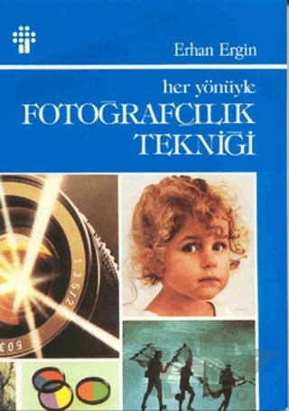 Her Yönüyle Fotoğrafçılık Tekniği – Erhan Ergin – İnkılap Kitabevi kitap kapağı