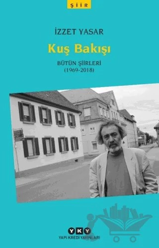 Kuş Bakışı - Bütün Şiirleri (1969-2018) – İzzet Yasar – Yapı Kredi Yayınları kitap kapağı
