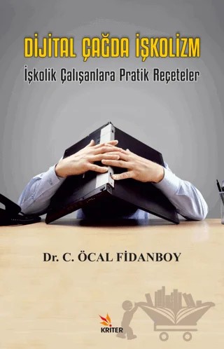 Dijital Çağda İşkolizm – Cemalettin Öcal Fidanboy – Kriter Yayınları kitap kapağı
