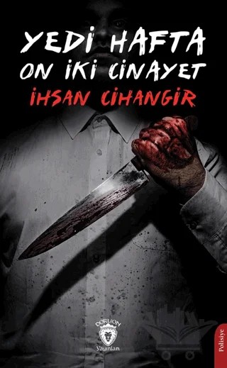 Yedi Hafta On İki Cinayet – İhsan Cihangir – Dorlion Yayınları kitap kapağı