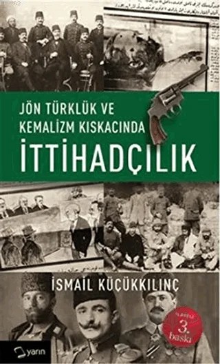 Jön Türklük ve Kemalizm Kıskacında İttihadçılık – İsmail Küçükkılınç – Yarın Yayınları kitap kapağı